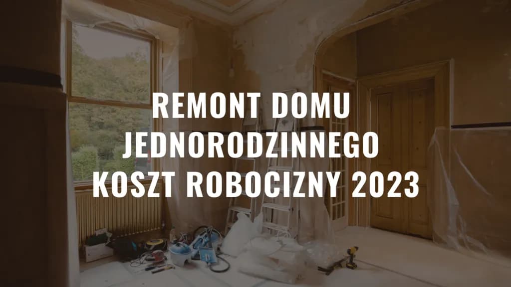 Ile kosztuje generalny remont domu? Kluczowe czynniki wpływające na cenę