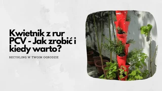 Jak zrobić kwietnik z rury PCV – prosta instrukcja krok po kroku